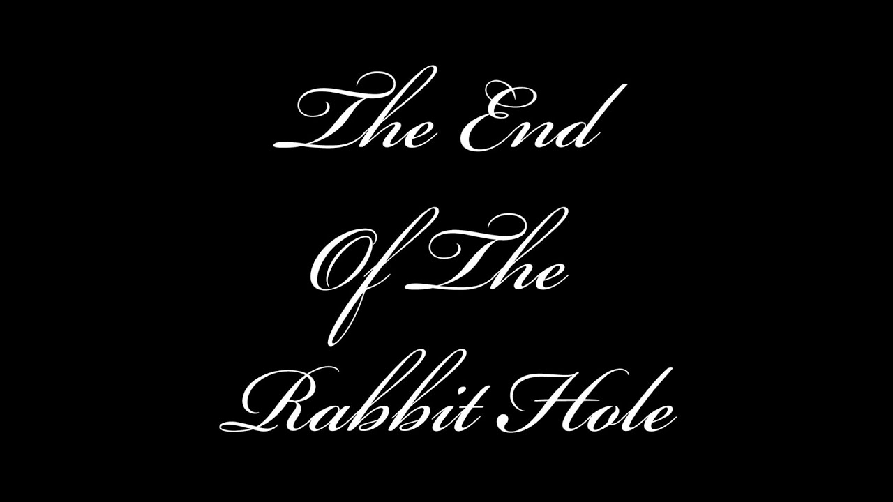 The End Of The Rabbit Hole