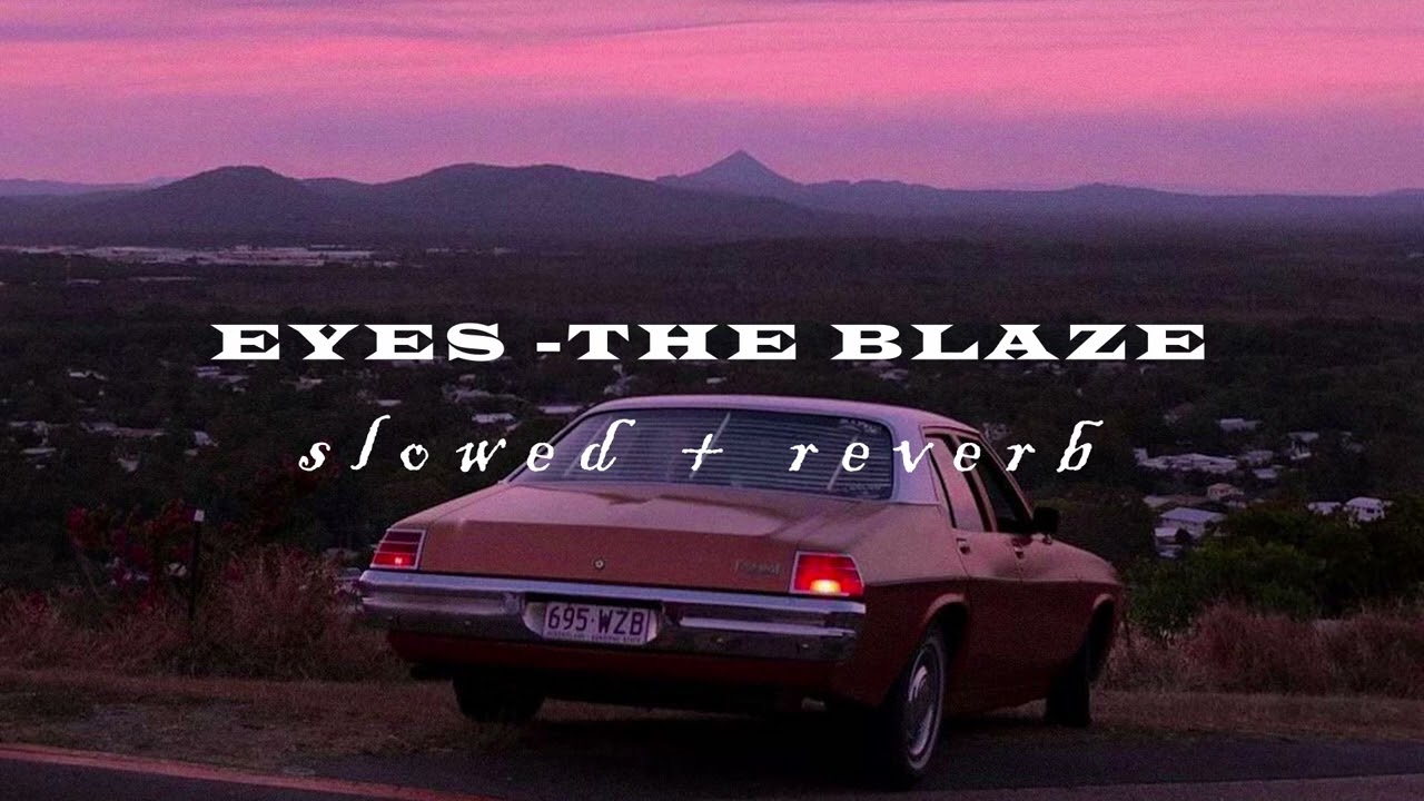EYES - the blaze (SLOWED + REVERB)