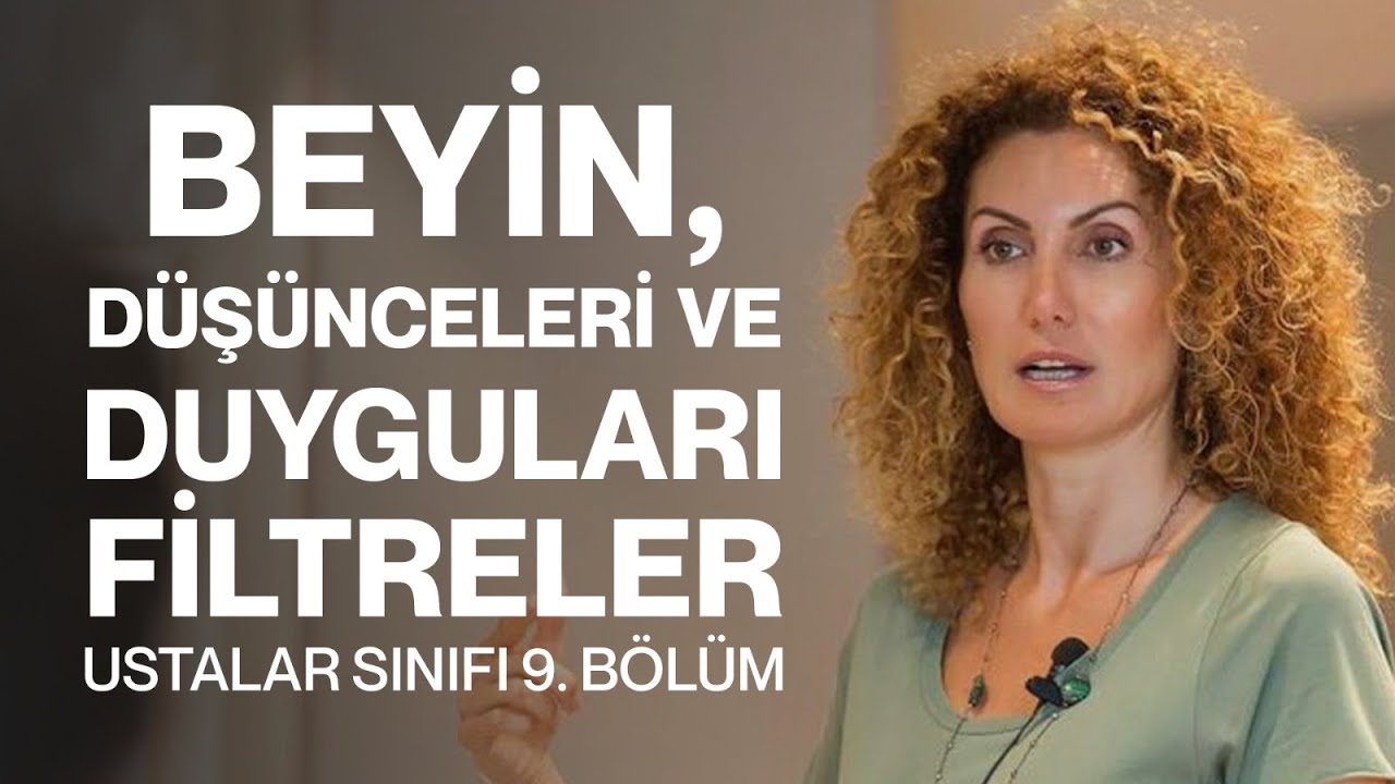 Beyin, Düşünceleri ve Duyguları Filtreler | Ustalar Sınıfı 9. Bölüm | Nevşah Fidan Karamehmet