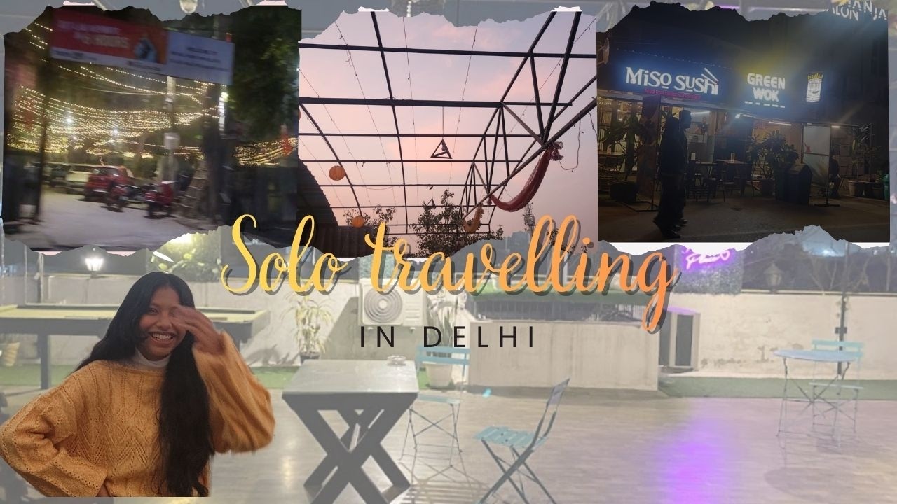 Solo travelling as a girl | College Student | Delhi📍|
