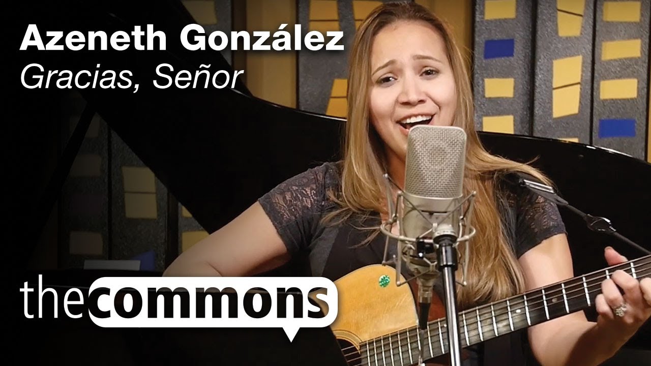 The Commons: Gracias, Señor - Azeneth González