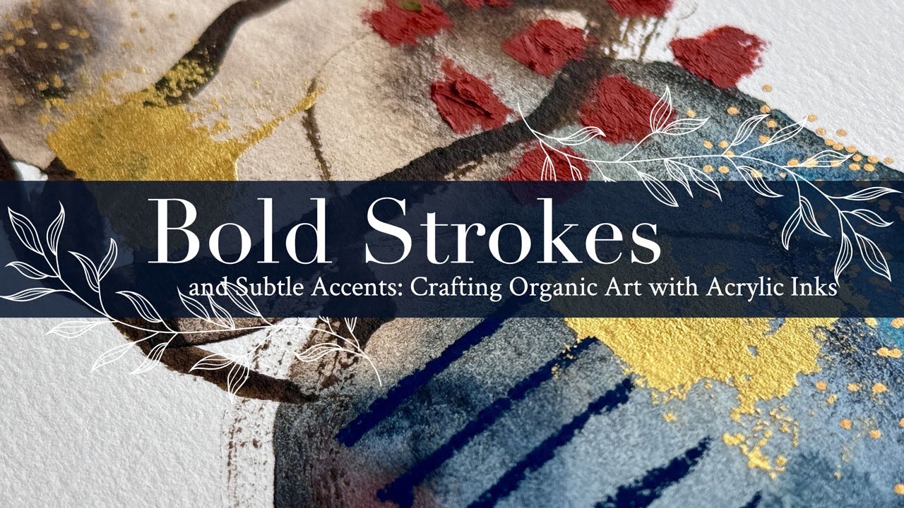 Bold Strokes and Subtle Accents: Crafting Organic Art with Acrylic Inks
