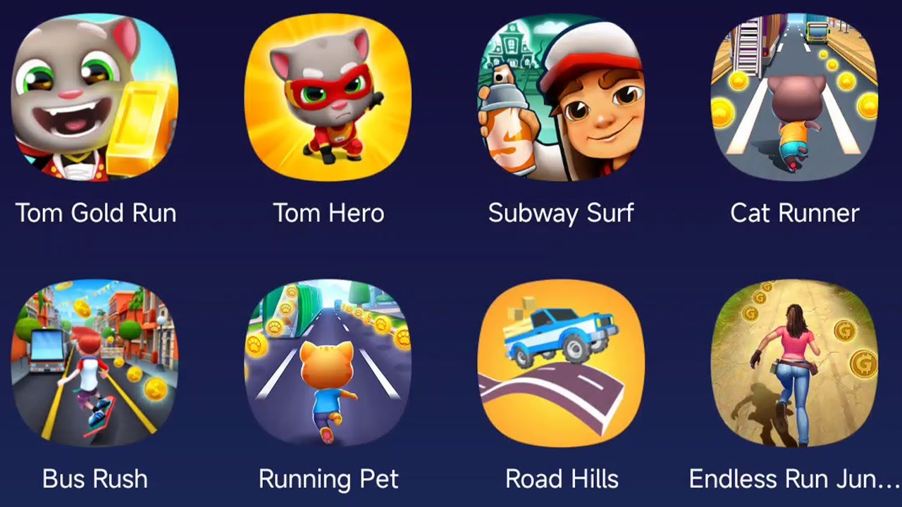 Tom Gold Run,Tom Her,Subway Surf,Cat Runner,Bush Rush,Running Pet,Road Hills,Endless Run Jungle