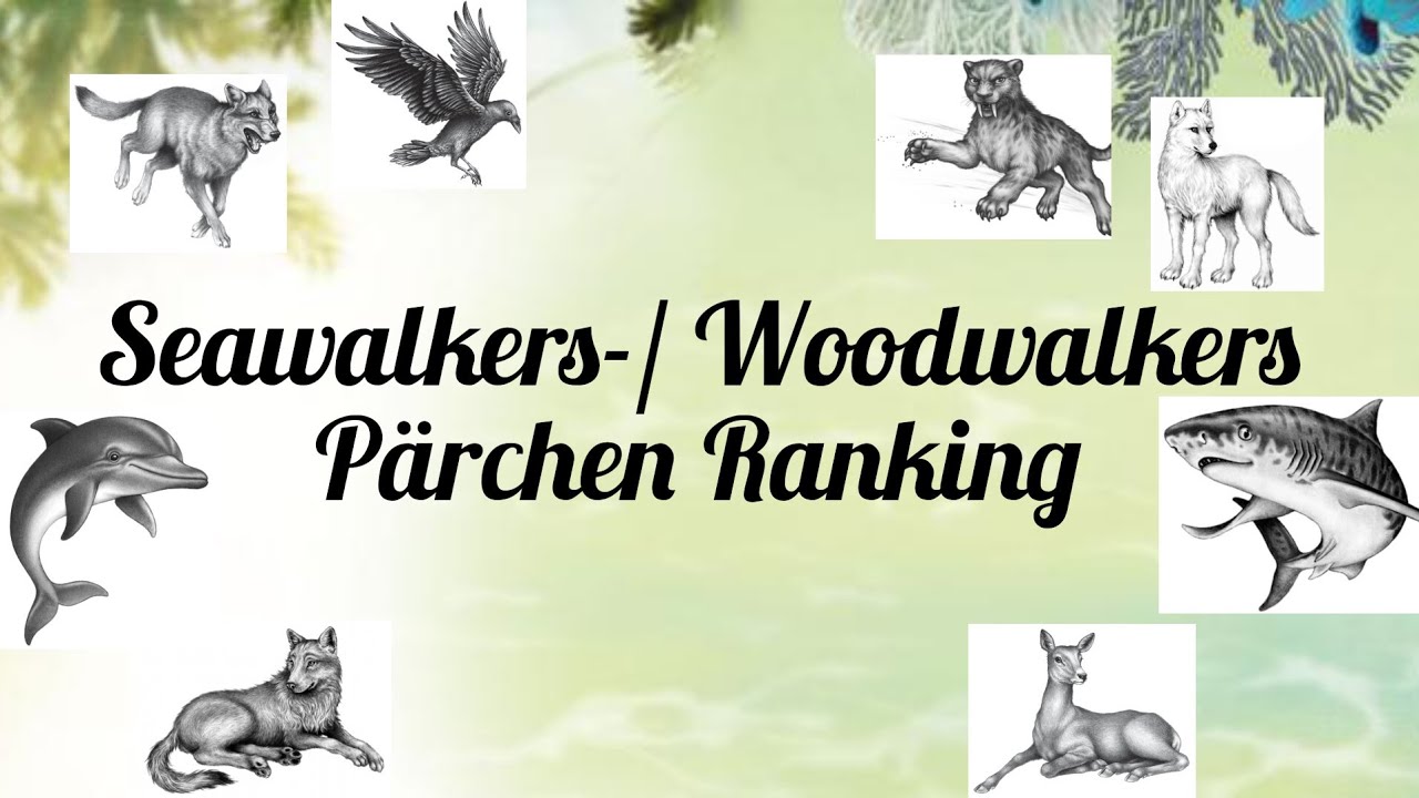 Seawalkers-/ Woodwalkers P&auml;rchen Ranking🤗🥰🐺🐈&zwj;⬛🐆🦬🐀🐿🦦🐦&zwj;⬛🐬🦈🐍🦅