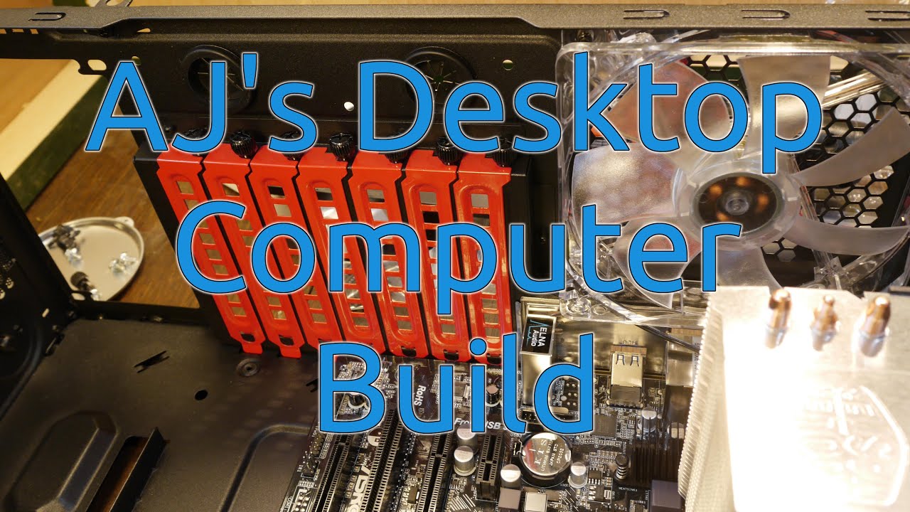 AJ's Desktop Computer Build