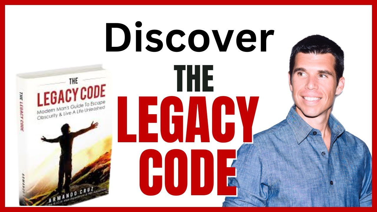 The Legacy Code: Modern Man's Guide To Escape Obscurity & Live A Life Unleashed by Armando Cruz