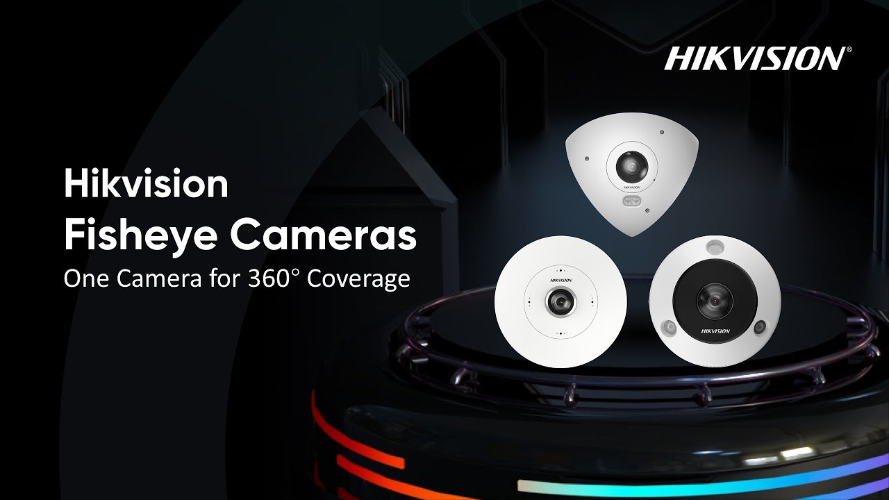 Hikvision Fisheye Cameras &ndash; One Camera for 360&deg; Coverage