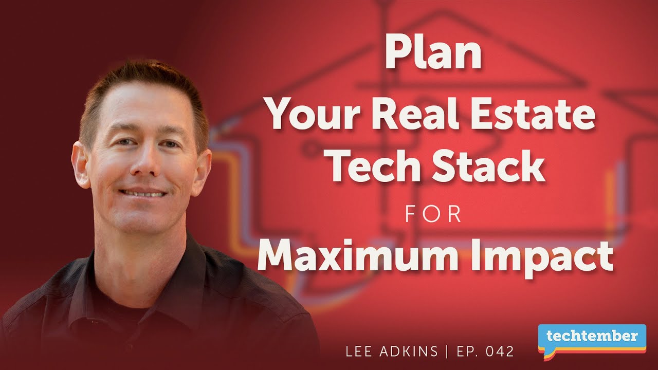 Planning Your Real Estate Tech Stack with Lee Adkins | [Techtember] Ep 042