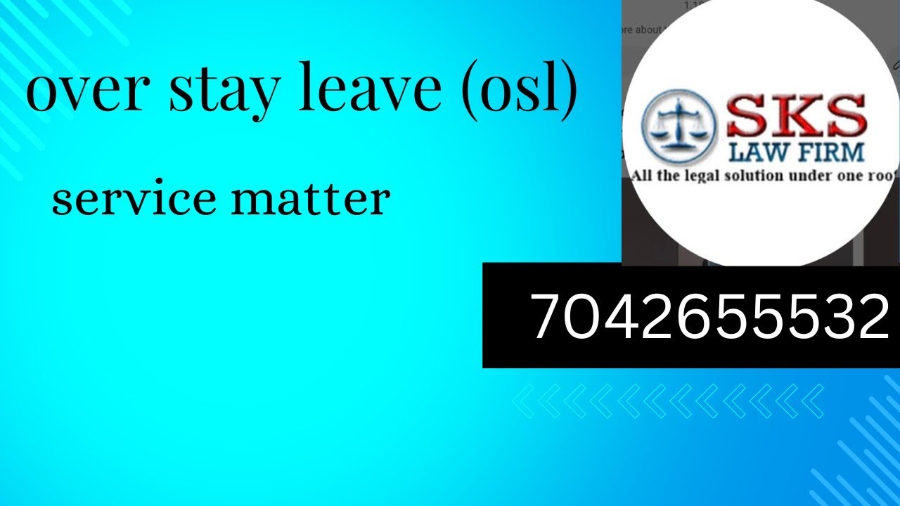Over Stay Leave for Government Employees Explained by saroj kumar singh/sks Law Firm