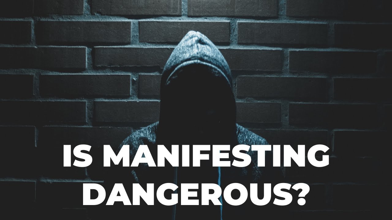 Is Manifesting Dangerous?