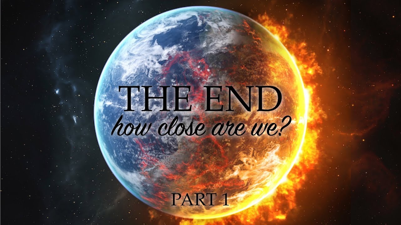 “THE END: How Close Are We?” Part 1 - Pastor Raymond Woodward
