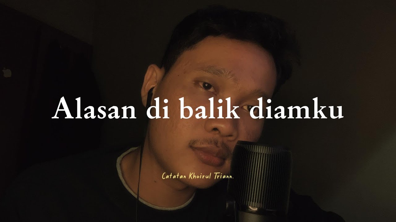 Alasan di balik diamku : Puisi Khoirul Trian