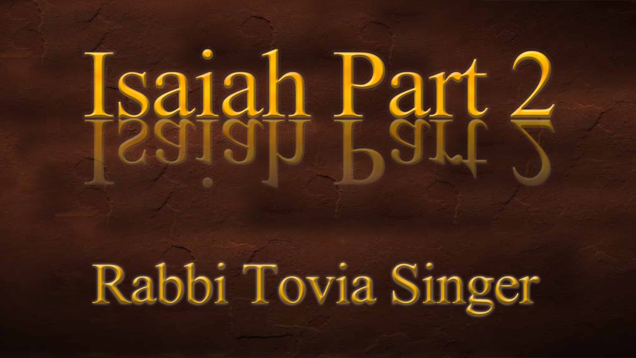 Isaiah  — Part 2: Explore the Most Ecstatic Messianic Prophecy in Scripture with Rabbi Tovia Singer