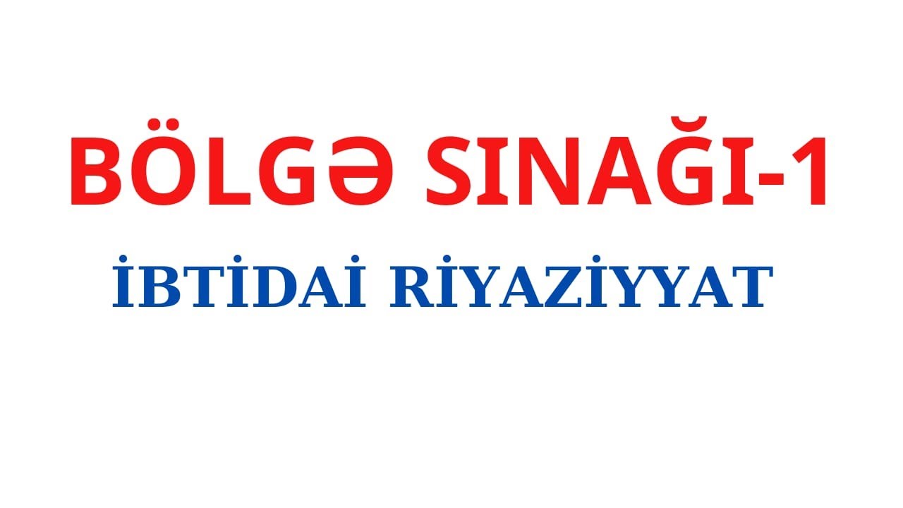 BÖLGƏ SINAĞI- 1/SERTİFİKASİYA/ İBTİDAİ RİYAZİYYAT/FES ACADEMY