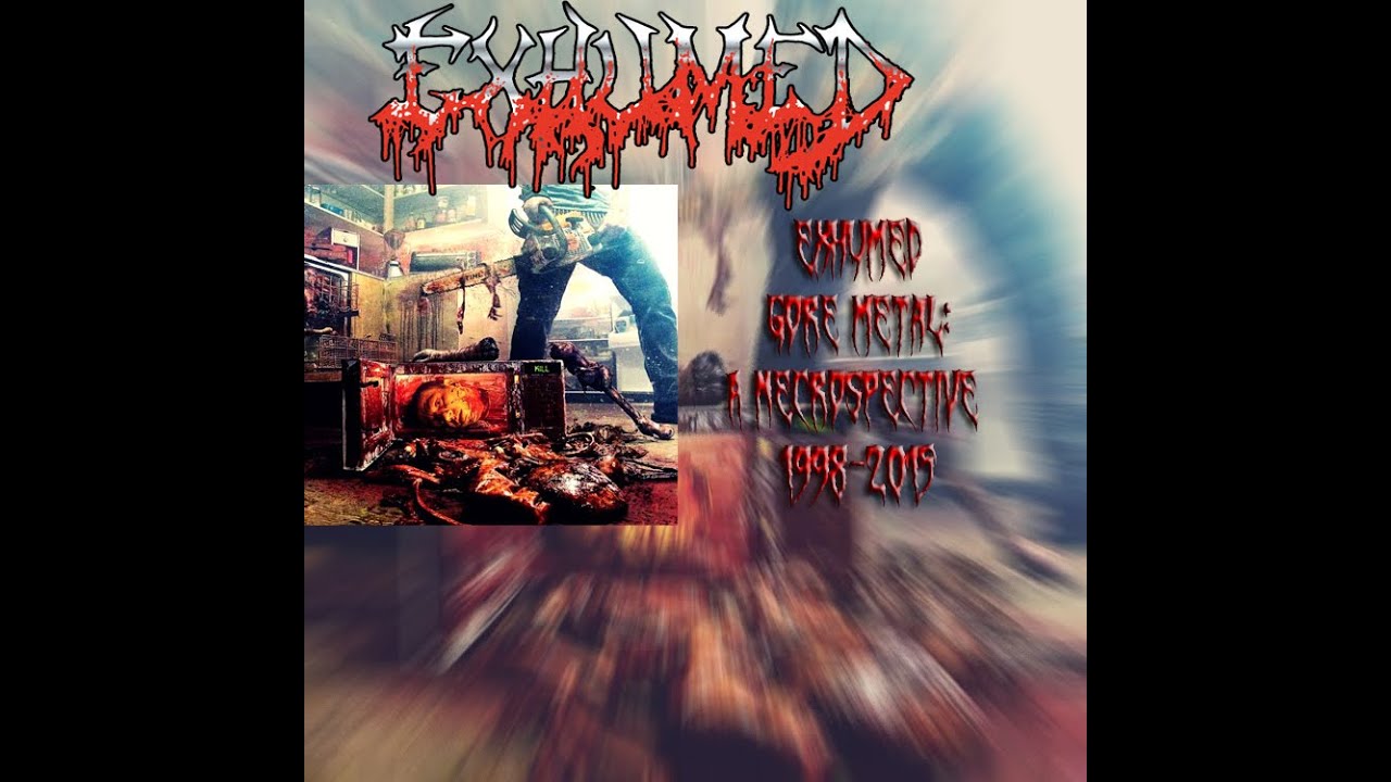 Exhumed - Gore Metal - A Necrospective (1998-2015) Full album