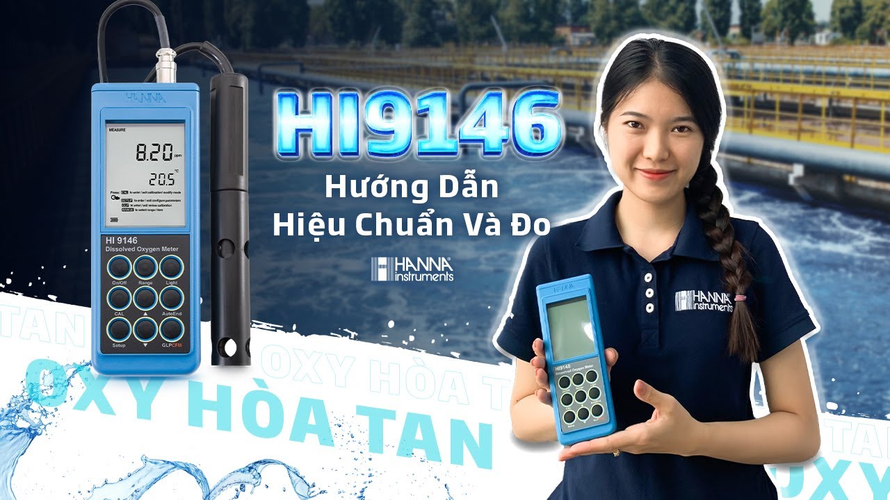 Cách Hiệu Chuẩn Và Đo Mẫu Với Máy Đo Oxy Hòa Tan (DO) HI9146 của Hãng Hanna Instruments USA