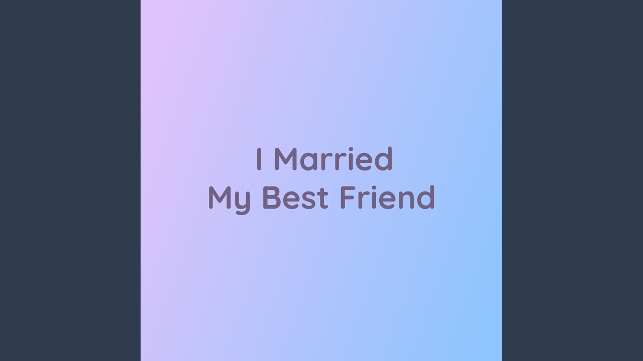 I Married My Best Friend