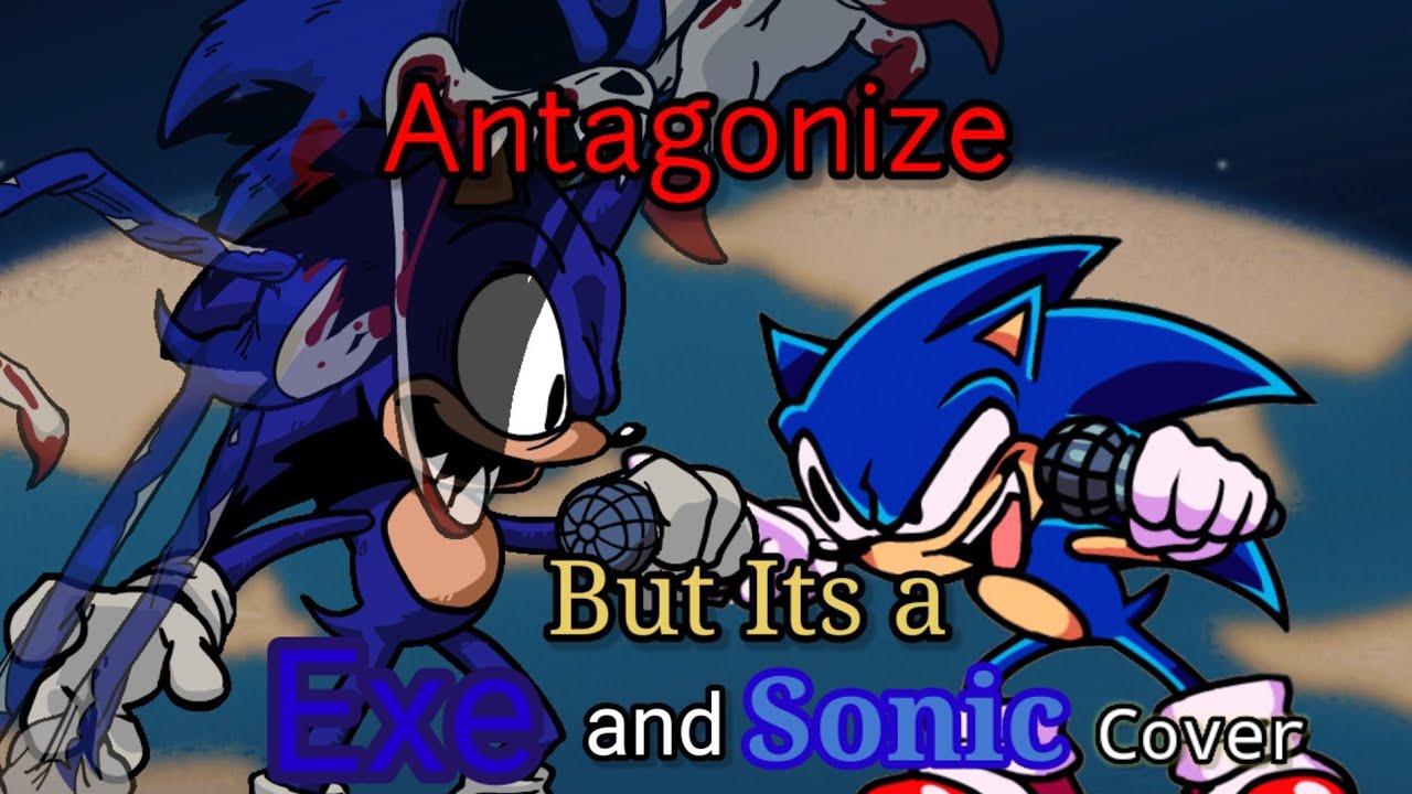 Protagonize!(Antagonize But it's a Exe and Sonic cover!)