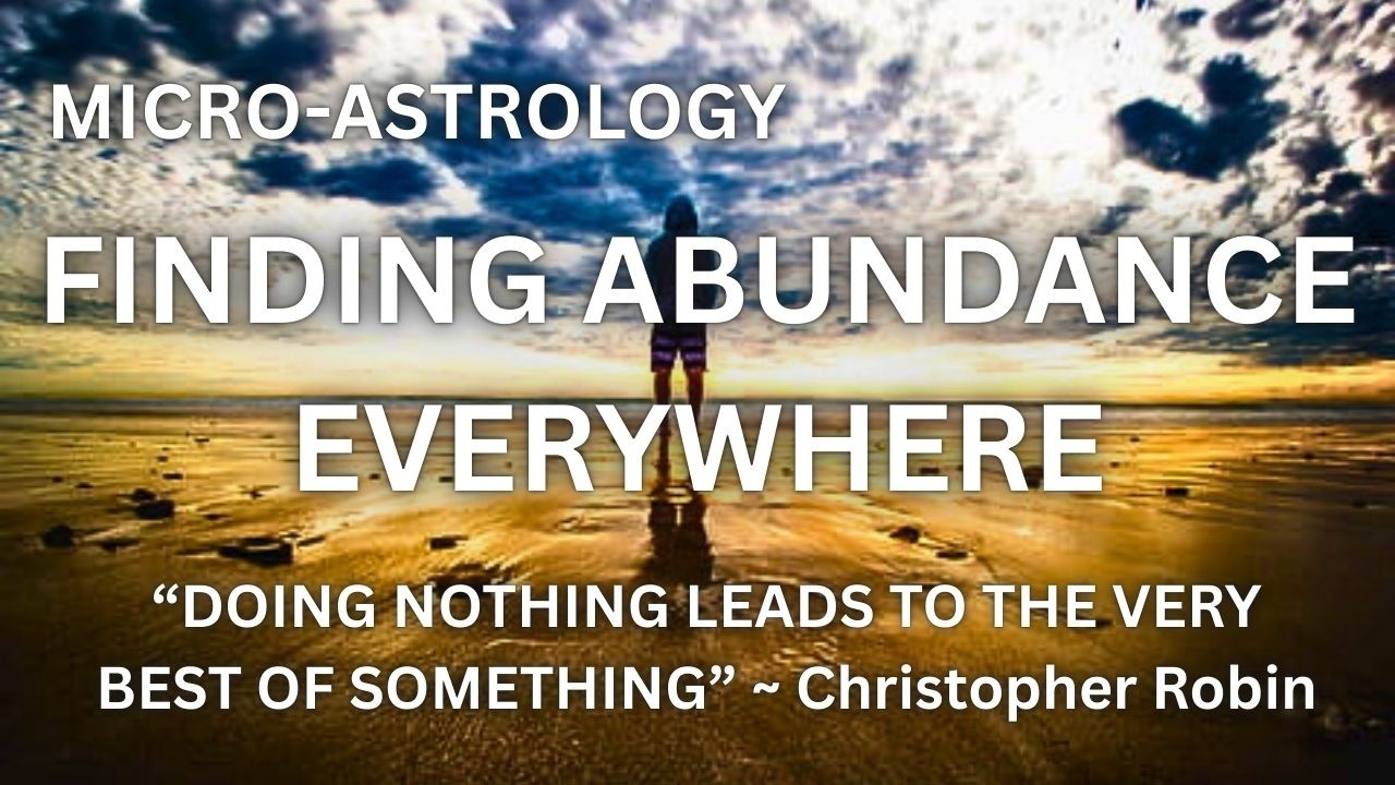 MICRO-ASTROLOGY ~ FINDING ABUNDANCE EVERYWHERE