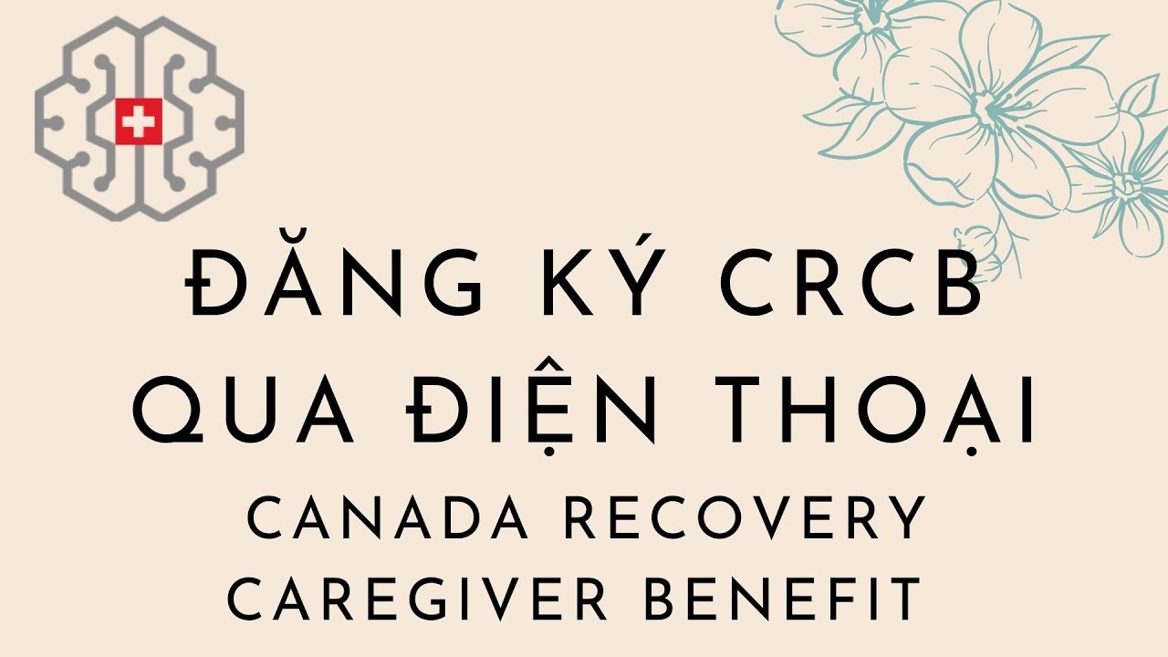Đăng K&yacute; CRCB Qua Điện Thoại - Canada Recovery Caregiver Benefit by Telephone