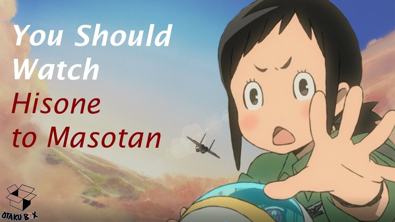 Why You Should Watch: Hisone to Masotan