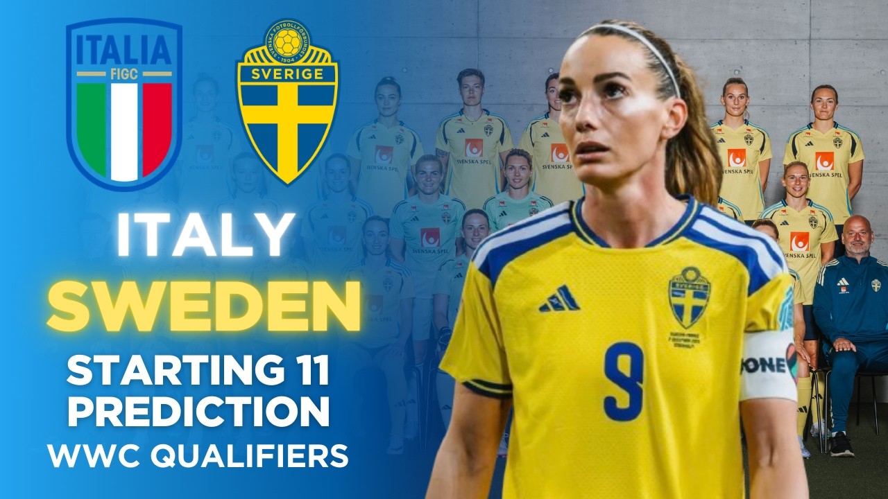 Italy Vs SWEDEN Starting 11 Prediction - Women's World Cup Qualifiers