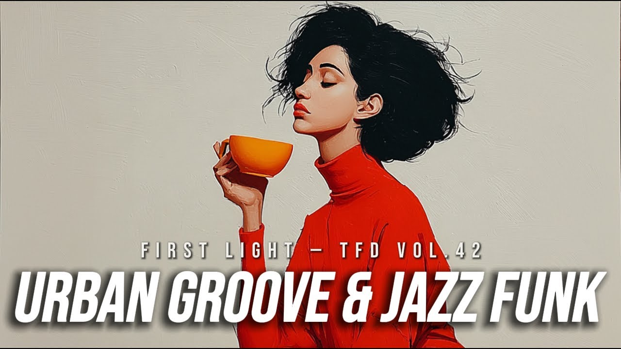 Urban Groove & Jazz Funk Playlist | Don't Just Plan, Start Moving | First Light — TFD Vol.42