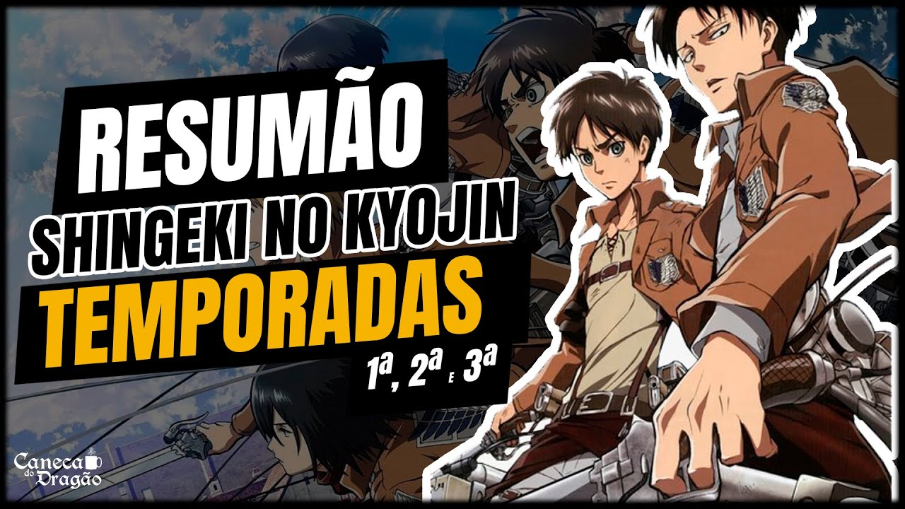 RESUMO SHINGEKI NO KYOJIN - TEMPORADAS 1, 2 e 3 Tudo para acompanhar a 4&ordf; TEMPORADA! ATACK ON TITANS
