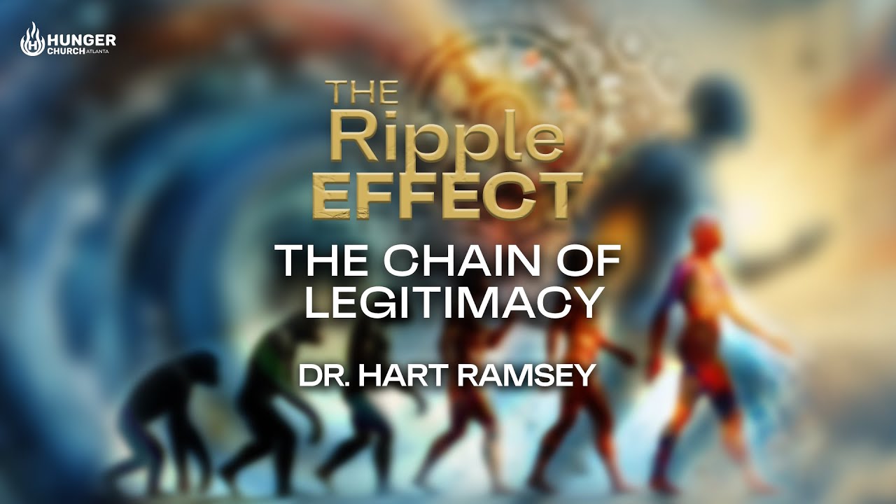 The Chain of Legitimacy | The Ripple Effect Pt.  3  - Dr. Hart Ramsey