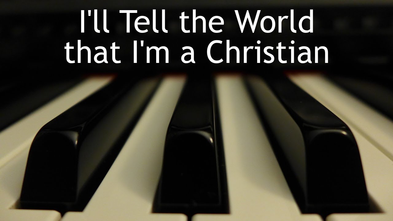 I'll Tell the World That I'm a Christian - piano instrumental cover with lyrics