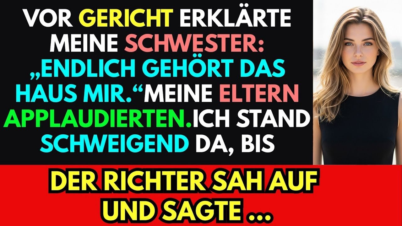 Vor Gericht erklärte meine Schwester: ‚Endlich gehört dein Haus mir.‘