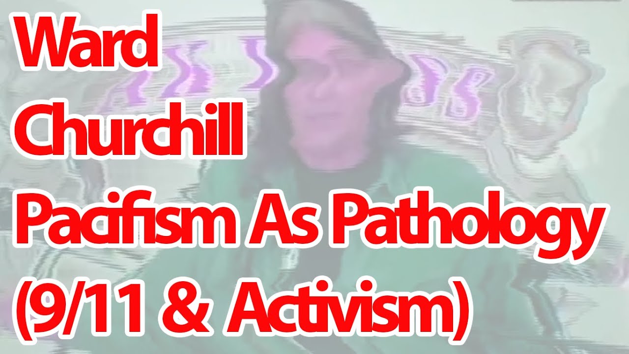 Ward Churchill - Pacifism as Pathology (9/11 & Activism)