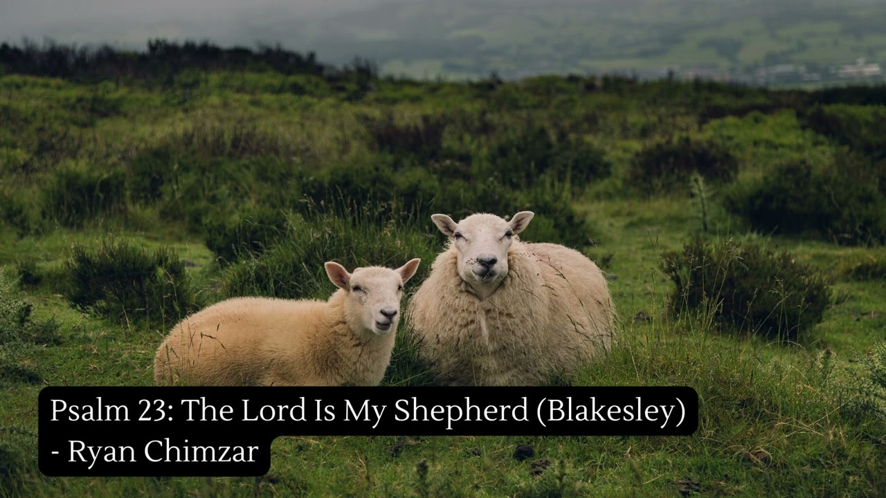 Psalm 23: The Lord Is My Shepherd (Blakesley) - Ryan Chimzar