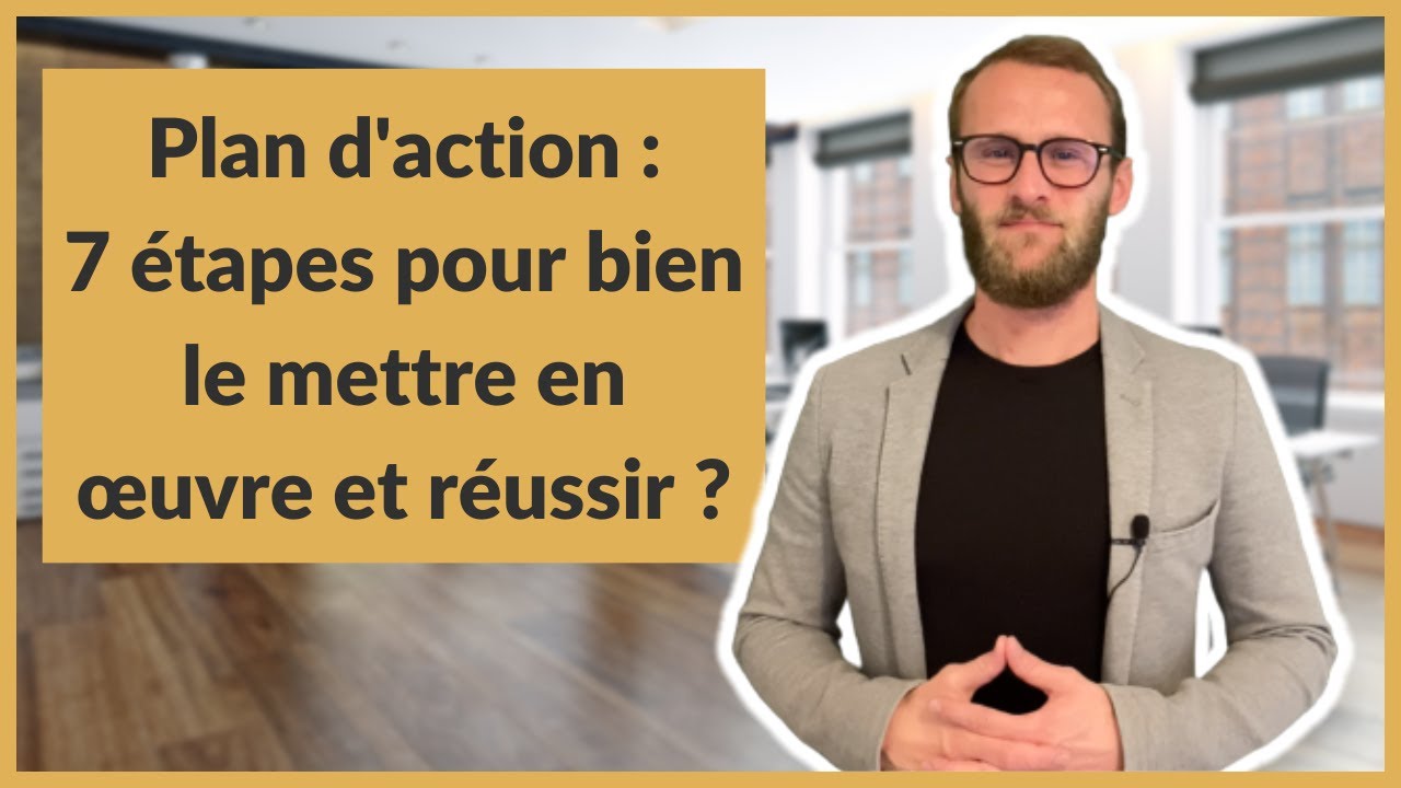 Plan d'action : 7 étapes pour bien le mettre en œuvre et réussir ?