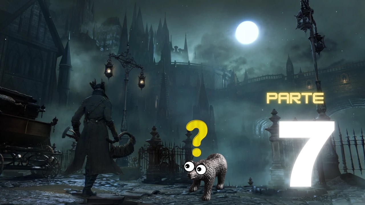 Sobreviví a Dark Souls… pero Bloodborne es otra cosa | Parte 7