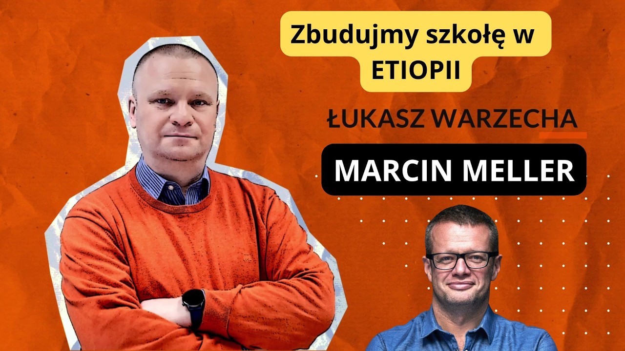Zbudujmy szkołę w Etiopii! Marcin Meller w 