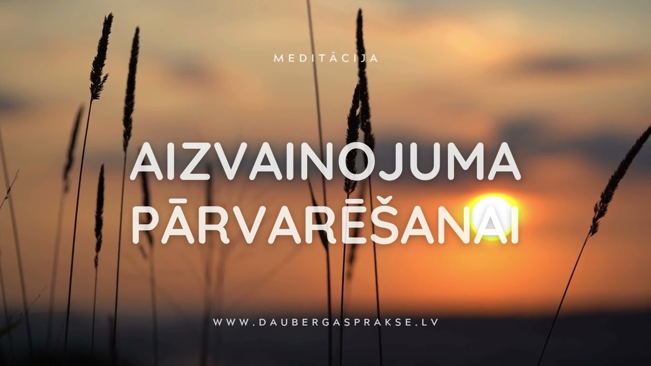 Meditācija aizvainojuma pārvarēšanai un atlaišanai