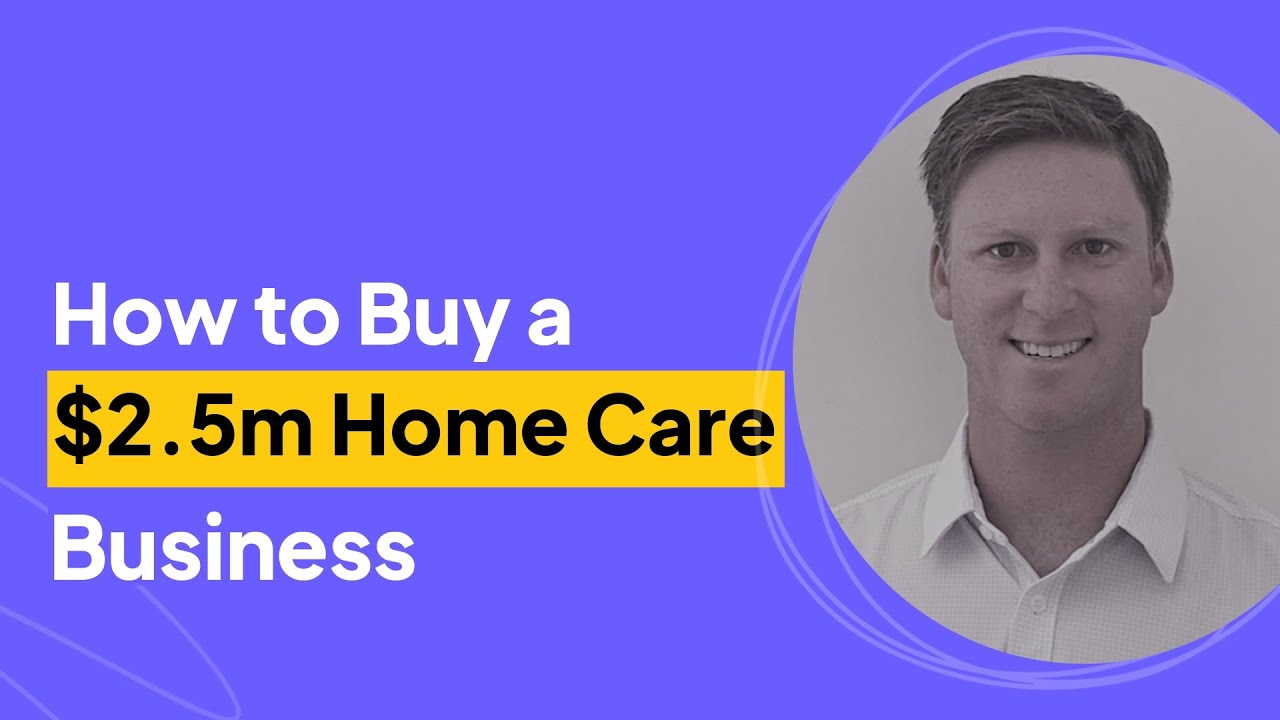 How to Buy a $2.5m Home Care Business | Morgan McCauley Interview