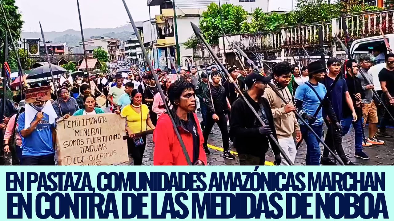 En PASTAZA, Comunidades Amazónicas marchan en contra de las medidas de Noboa