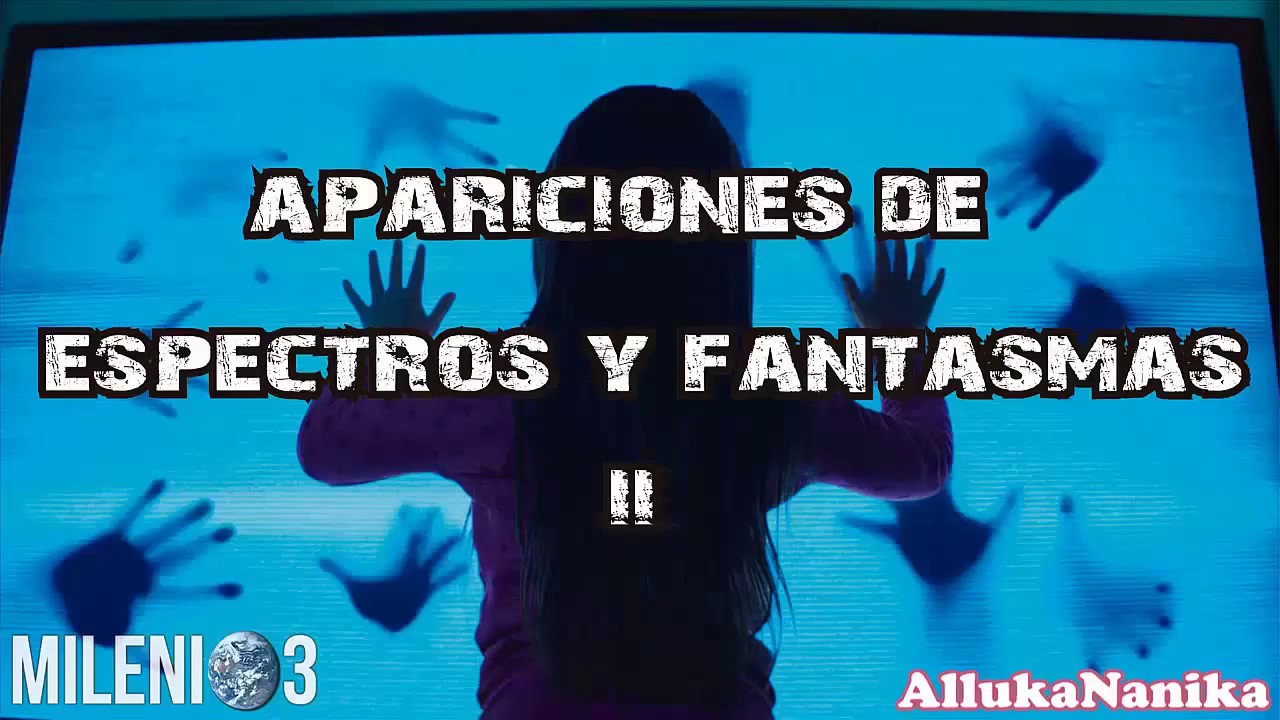 Milenio 3 - Apariciones de Espectros y Fantasmas II