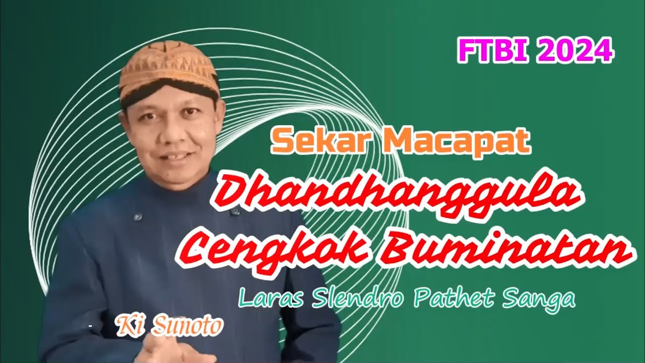 SEKAR MACAPAT DHANDHANGGULA CENGKOK BUMINATAN LARAS SLENDRO PATHET 9 - FTBI 2024