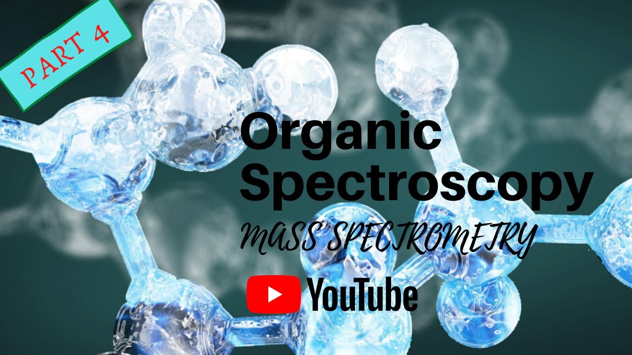 Organic Spectroscopy Mass Spectrometry Part 4