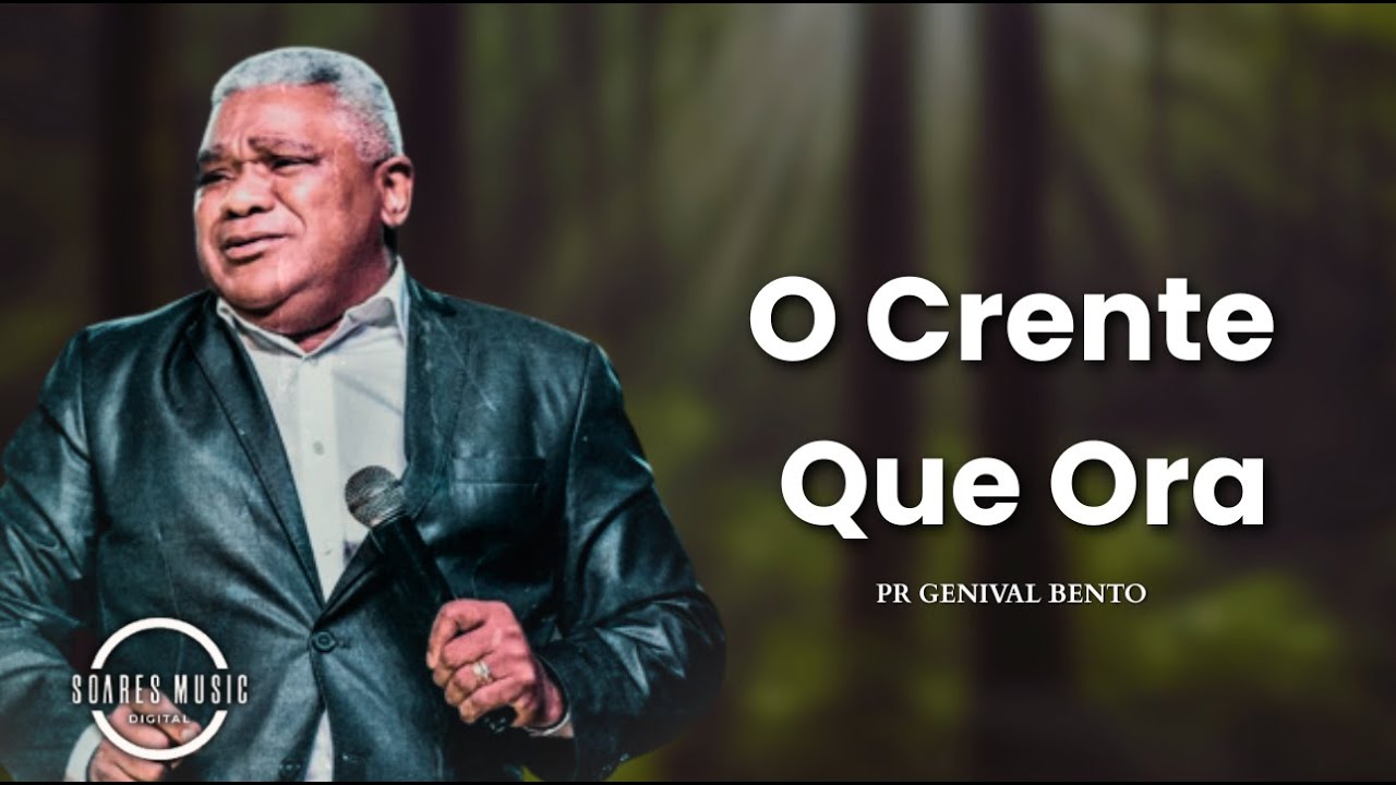 O CRENTE QUE ORA Pastor Genival Bento