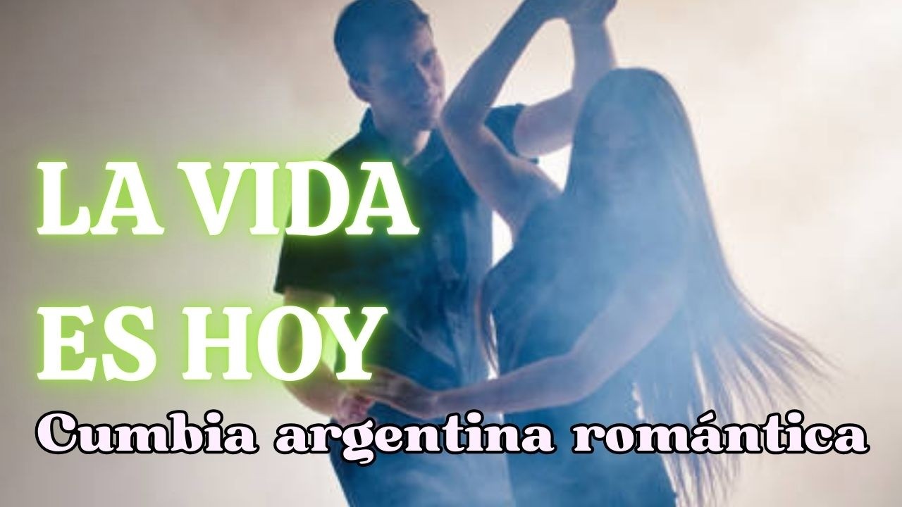 LA VIDA ES HOY. Cumbia argentina romántica la vida no se repite y cada día es un regalo.