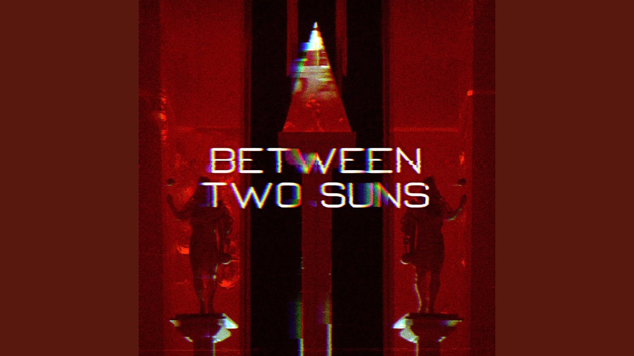 Between Two Suns
