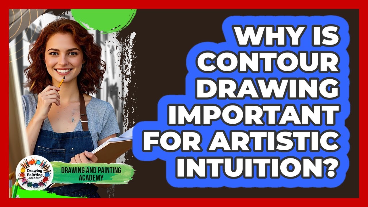 Why Is Contour Drawing Important For Artistic Intuition? - Drawing and Painting Academy