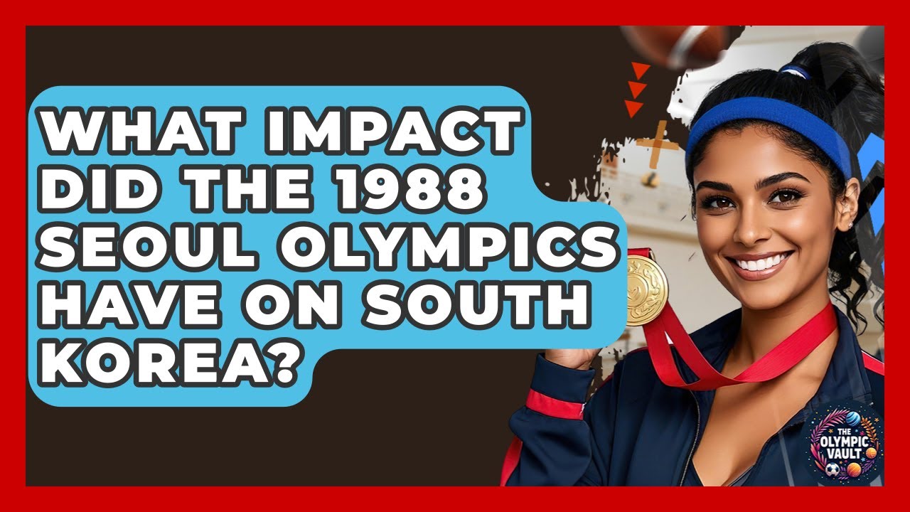 What Impact Did The 1988 Seoul Olympics Have On South Korea? - The Olympic Vault