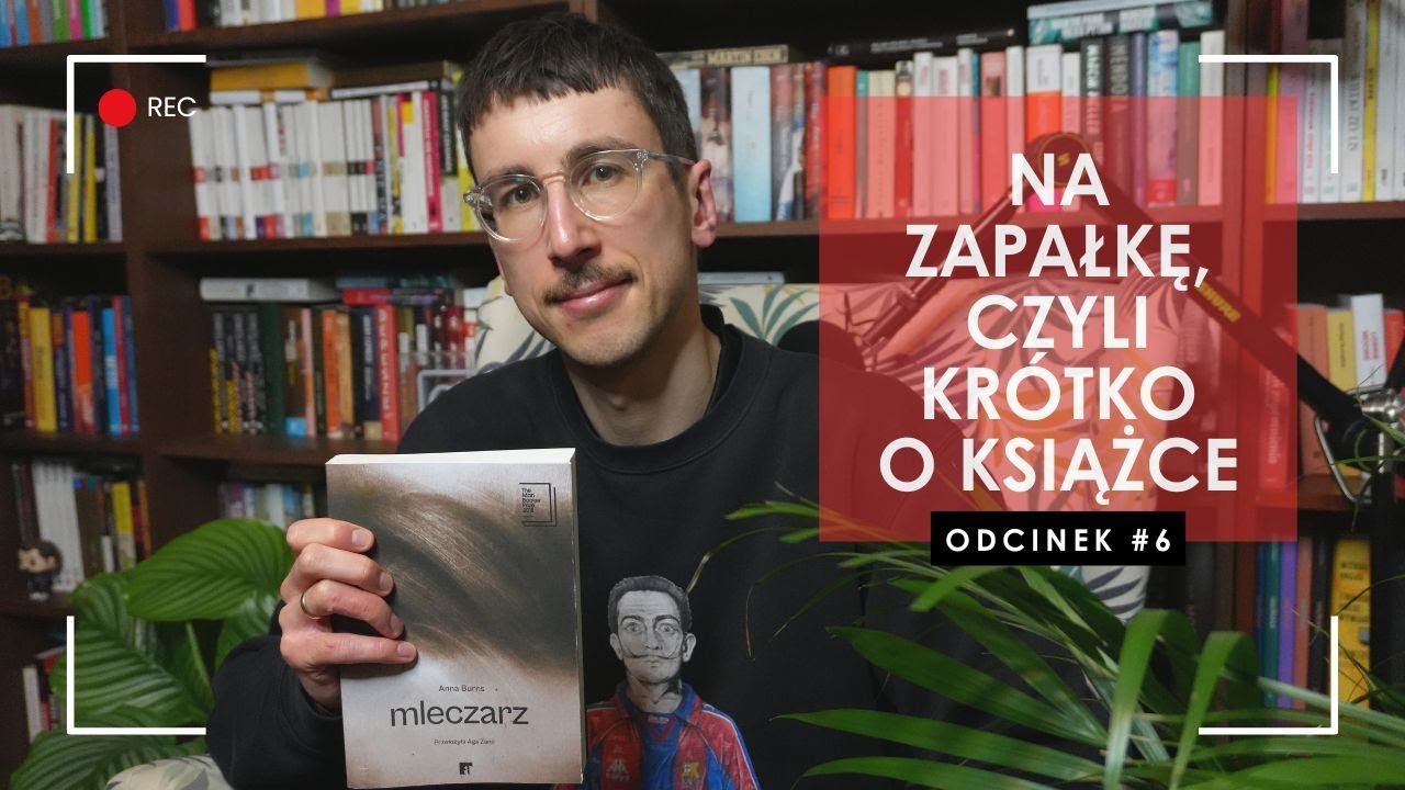 &bdquo;Mleczarz&rdquo; - Anna Burns | Na zapałkę, czyli kr&oacute;tko o książce #6