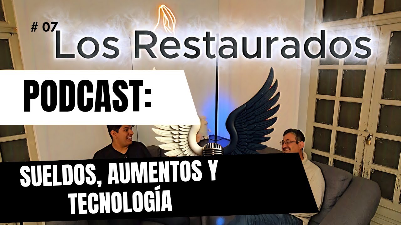 [Los Restaurados Podcast] |Episodio 7| Salarios, aumentos y tecnología