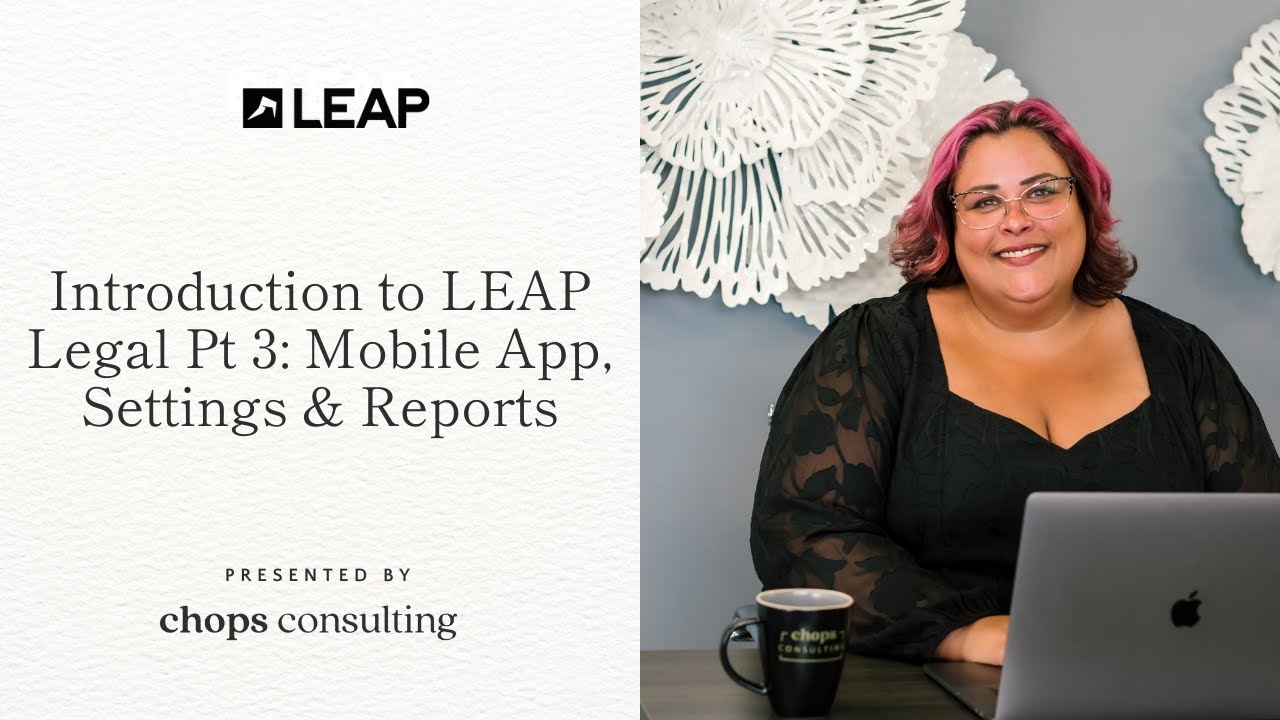 Introduction to LEAP Legal Pt 3: Mobile App, Settings & Reports